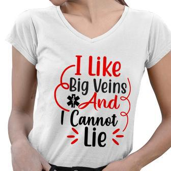 I Like Big Veins And I Cannot Lie Funny Nurse Gift Women V-Neck T-Shirt - Monsterry DE