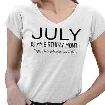 July Is My Birthday Month Yep The Whole Month Funny July Women V-Neck T-Shirt - Seseable