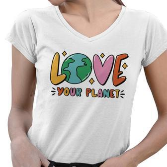 Love Your Planet Earth Day Women V-Neck T-Shirt - Monsterry