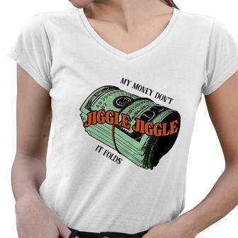 My Money Dont Jiggle Jiggle It Folds V2 Women V-Neck T-Shirt - Monsterry AU