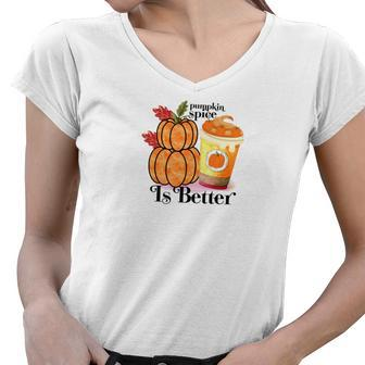 Pumpkin Spice Is Better Fall Cozy Drinking Women V-Neck T-Shirt - Seseable