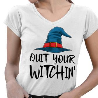 Quit Your Witchin Funny Halloween Horror Scary Women V-Neck T-Shirt - Seseable