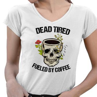 Skeleton And Plants Dead Tired Fueled By Coffee Women V-Neck T-Shirt - Seseable
