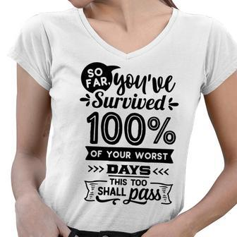 Strong Woman So Far You Have Survived 100 Of Your Worst Women V-Neck T-Shirt - Seseable