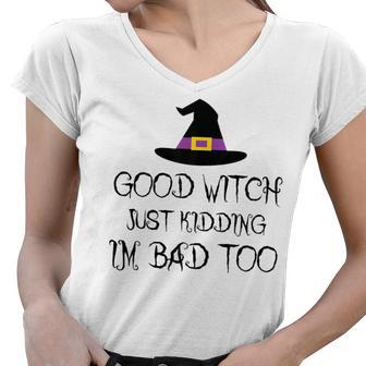 Womens Good Witch Just Kidding Im Bad Too Womens Halloween Funny Women V-Neck T-Shirt - Seseable
