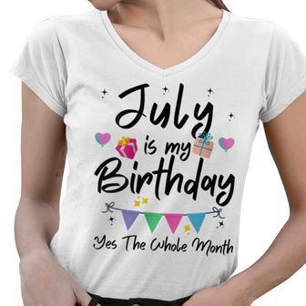 Womens July Is My Birthday Month Yes The Whole Month Funny Girl Women V-Neck T-Shirt - Seseable