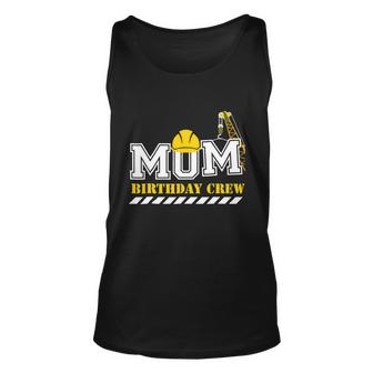Mom Birthday Crew Funny Gift Construction Birthday Party Theme Funny Gift Unisex Tank Top