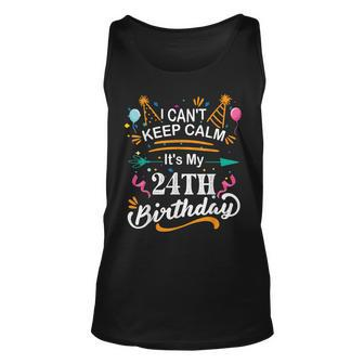 24 Year Old I Cant Keep Calm Its My 24Th Birthday Funny Unisex Tank Top - Seseable