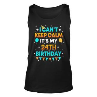 24 Years Old I Cant Keep Calm Its My 24Th Birthday Unisex Tank Top - Seseable