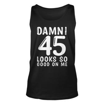 45 Year Old Funny 45Th Birthday Funny Quote 45 Years Unisex Tank Top - Seseable