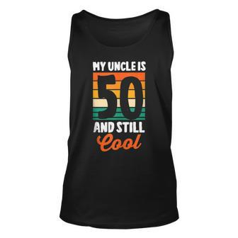 50Th Birthday 50 Years Old My Uncle Is 50 And Still Cool   Unisex Tank Top