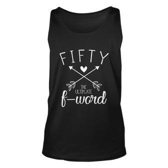 50Th Birthday Gift Funny Birthday Gift Fifty The Ultimate F Word Gift Unisex Tank Top - Monsterry