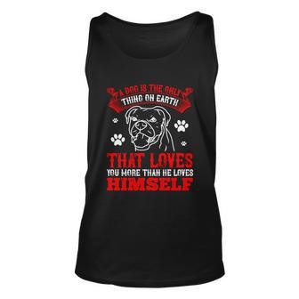 A Dog Is The Only Thing On Earth That Loves You More Than He Loves Himself Unisex Tank Top - Thegiftio UK