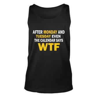 After Monday And Tuesday Wtf Tshirt Unisex Tank Top - Monsterry CA