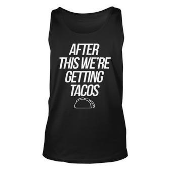 After This Were Getting Tacos Unisex Tank Top - Seseable