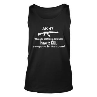 Ak-47 Absolutely Have To Kill Everyone Tshirt Unisex Tank Top - Monsterry DE