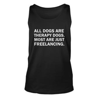 All Dogs Are Therapy Dogs Most Are Just Freelancing Graphic Design Printed Casual Daily Basic Unisex Tank Top - Thegiftio UK