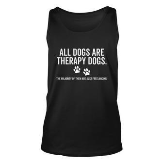 All Dogs Are Therapy Dogs Most Just Freelance Pet Lover Cute Graphic Design Printed Casual Daily Basic Unisex Tank Top - Thegiftio UK