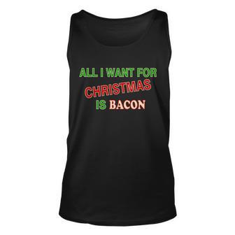 All I Want For Christmas Is Bacon Unisex Tank Top - Monsterry