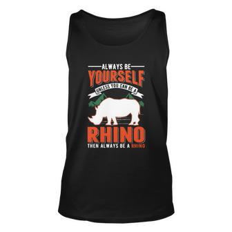 Always Be Yourself Unless You Can Be A Rhino Gift Unisex Tank Top - Monsterry UK