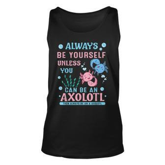 Always Be Yourself Unless You Can Be Axolotl Anime Lover Men Women Tank Top Graphic Print Unisex - Thegiftio UK