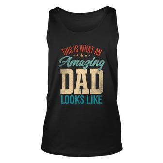 Amazing Daddy Amazing Dad This Is What An Amazing Dad Gift Unisex Tank Top - Monsterry DE