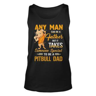 Any Man Can Be A Father But It Takes Someone Special To Be A Pitbull Dad Unisex Tank Top - Thegiftio UK