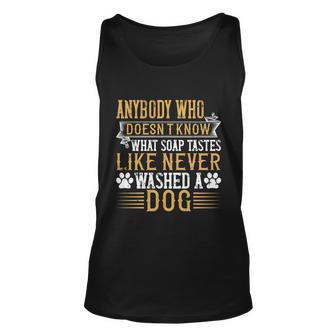Anybody Who Doesn’T Know What Soap Tastes Like Never Washed A Dog V2 Unisex Tank Top - Thegiftio UK