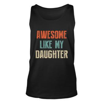 Awesome Like My Daughter Funny Fathers Day Great Gift Unisex Tank Top - Monsterry AU