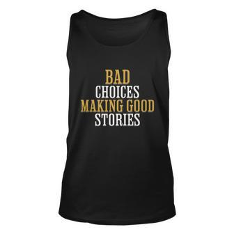 Bad Choices Making Good Stories Unisex Tank Top - Monsterry AU