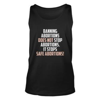 Banning Abortions Does Not Stop Safe Abortions Pro Choice Unisex Tank Top - Seseable