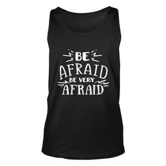 Be Afraid Be Very Afraid Halloween Quote Unisex Tank Top - Monsterry UK