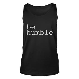 Be Humble Unisex Tank Top - Monsterry AU