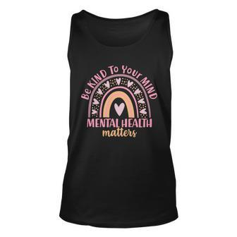 Be Kind To Your Mind Mental Health Matters Patten Rainbow Unisex Tank Top - Monsterry