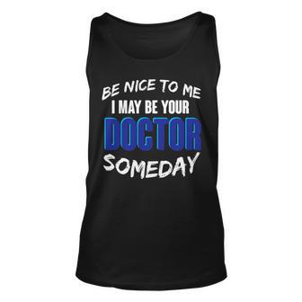 Be Nice To Me I May Be Your Doctor Someday Unisex Tank Top - Monsterry AU