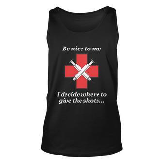 Be Nice To Me Nurse I Decide Where The Shots Go Funny Unisex Tank Top - Monsterry