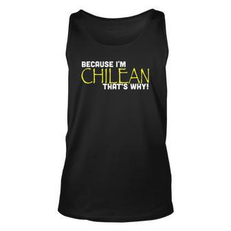 Because I&8217M Chilean That&8217S Why Funny Gift Chile Unisex Tank Top | Mazezy