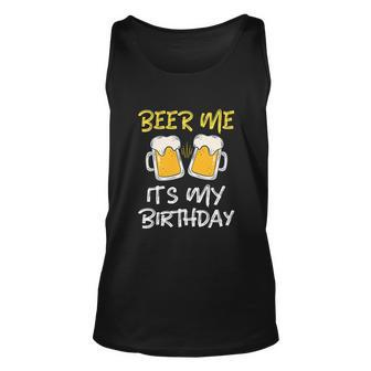 Beer Me Its My Birthday Bday Funny Beer Lover Party Unisex Tank Top - Monsterry CA