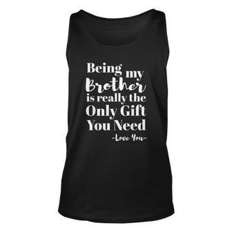 Being My Brother Is Really The Only Gift You Need Love You V2 Men Women Tank Top Graphic Print Unisex - Thegiftio UK