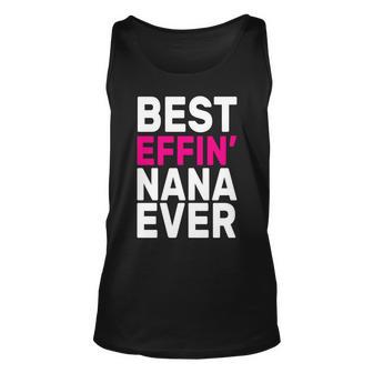 Best Effin Nana Ever Unisex Tank Top - Monsterry AU