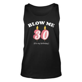 Blow Me Its My 30Th Birthday Tshirt Unisex Tank Top - Monsterry