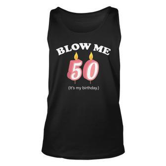 Blow Me Its My 50Th Birthday Tshirt Unisex Tank Top - Monsterry