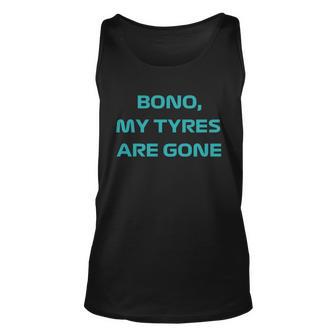 Bono My Tyres Are Gone Unisex Tank Top - Monsterry