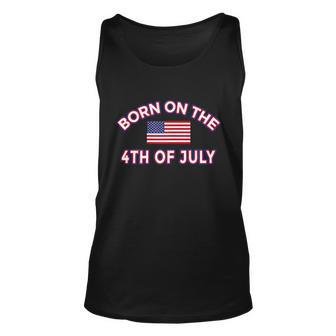 Born On The Fourth Of July 4Th Of July Birthday Patriotic Unisex Tank Top - Monsterry UK