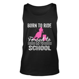 Born Ride Horse Forced To Go To School Funny Barrel Racing Meaningful Gift Unisex Tank Top - Monsterry DE