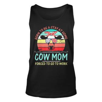 Born To Be A Stay At Home Cow Mom Forced To Go To Unisex Tank Top - Thegiftio UK