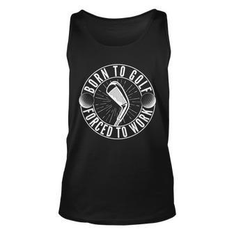 Born To Golf Force To Work Tshirt Unisex Tank Top - Monsterry