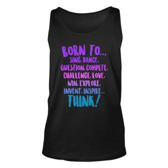 Born To Sing Dance Think Unisex Tank Top - Monsterry