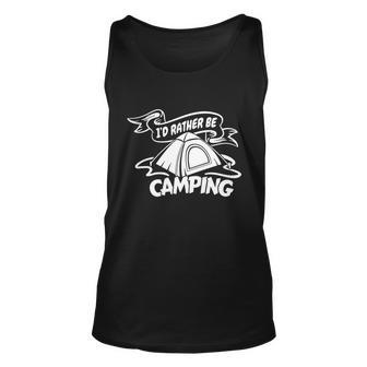 Camping Id Rather Be Camping Apparel Cool Gift Unisex Tank Top - Monsterry DE