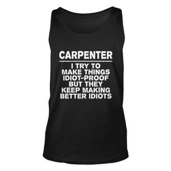 Carpenter Try To Make Things Idiotgiftproof Coworker Carpentry Cute Gift Unisex Tank Top - Thegiftio UK